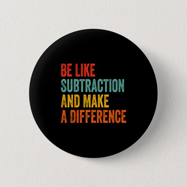 Funny Math Teacher Be Like Subtraction And Make A  2 Inch Round Button (Front)