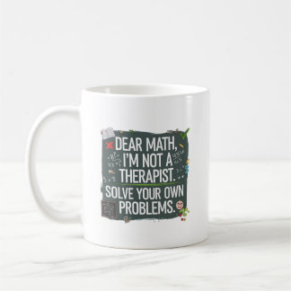 Funny Math Teacher- Dear Math Can't Solve Your Pro Coffee Mug
