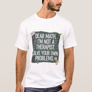 Funny Math Teacher- Dear Math Can't Solve Your Pro T-Shirt