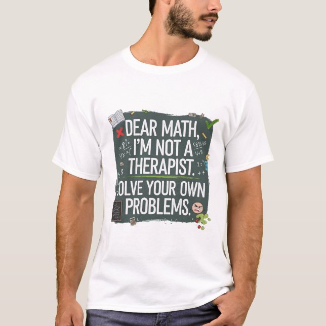 Funny Math Teacher- Dear Math Can't Solve Your Pro T-Shirt (Front)