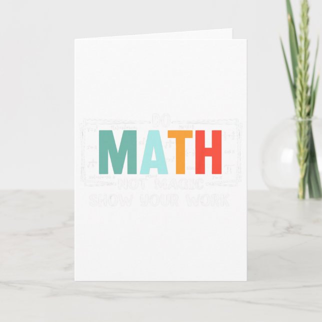 Funny Math Teacher Do Math Not Magic Show Your Wor Card (Front)
