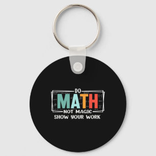 Funny Math Teacher Do Math Not Magic Show Your Wor Keychain
