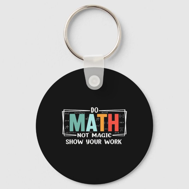 Funny Math Teacher Do Math Not Magic Show Your Wor Keychain (Front)