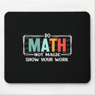 Funny Math Teacher Do Math Not Magic Show Your Wor Mouse Pad