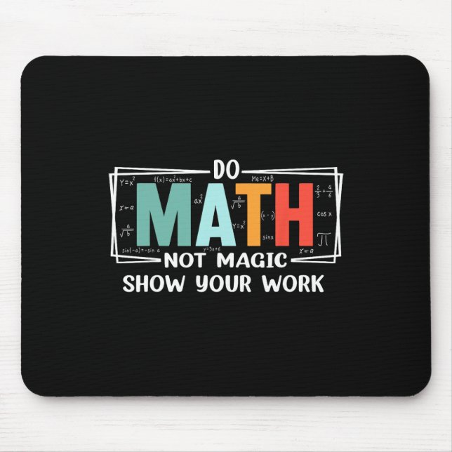 Funny Math Teacher Do Math Not Magic Show Your Wor Mouse Pad (Front)