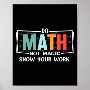 Funny Math Teacher Do Math Not Magic Show Your Wor Poster