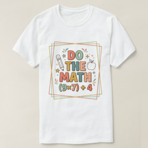 Funny Math Teacher Do The Math (9x7)+4 T-Shirt
