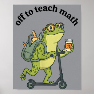 Funny Math Teacher Gift Off To Teach Math Frog Poster