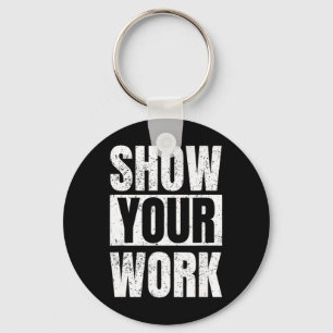 Funny Math Teacher Gifts - Show Your Work Keychain