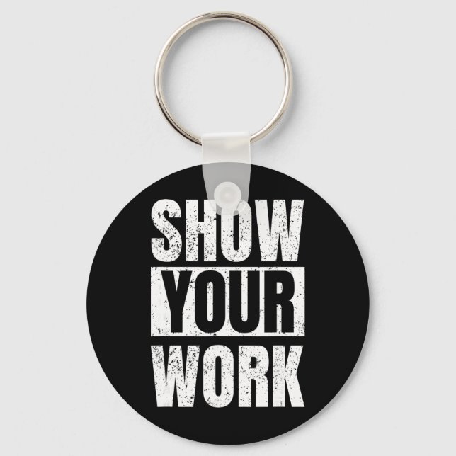 Funny Math Teacher Gifts - Show Your Work  Keychain (Front)