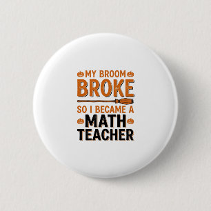 Funny Math Teacher Halloween Broom Broke Design_1 2 Inch Round Button