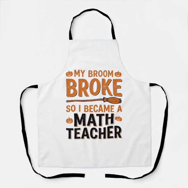 Funny Math Teacher Halloween Broom Broke Design_1 Apron (Front)