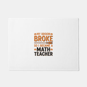 Funny Math Teacher Halloween Broom Broke Design_1 Doormat