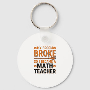 Funny Math Teacher Halloween Broom Broke Design_1 Keychain