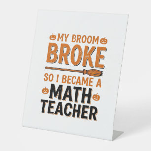 Funny Math Teacher Halloween Broom Broke Design_1 Pedestal Sign