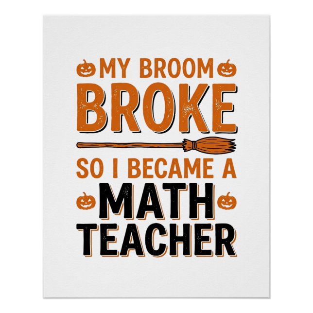 Funny Math Teacher Halloween Broom Broke Design_1 Poster (Front)