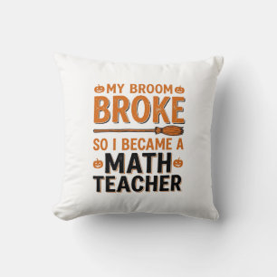 Funny Math Teacher Halloween Broom Broke Design_1 Throw Pillow
