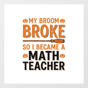 Funny Math Teacher Halloween Broom Broke Design_1 Window Cling