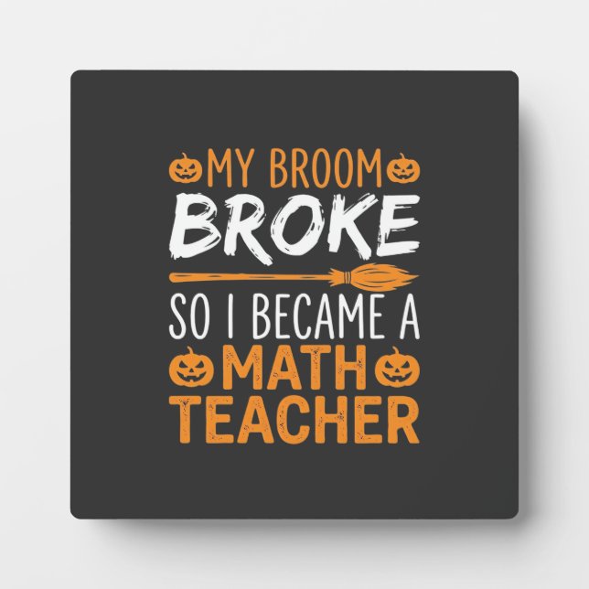Funny Math Teacher Halloween Broom Plaque (Front)