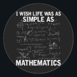 Funny Math Teacher Mathematics Nerd Classic Round Sticker<br><div class="desc">Math Lover Quote for Mathematician. Funny Math Teacher Mathematics Nerd.</div>