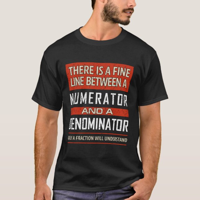 Funny Math Teacher Quote Fine Line Numerator Denom T-Shirt (Front)