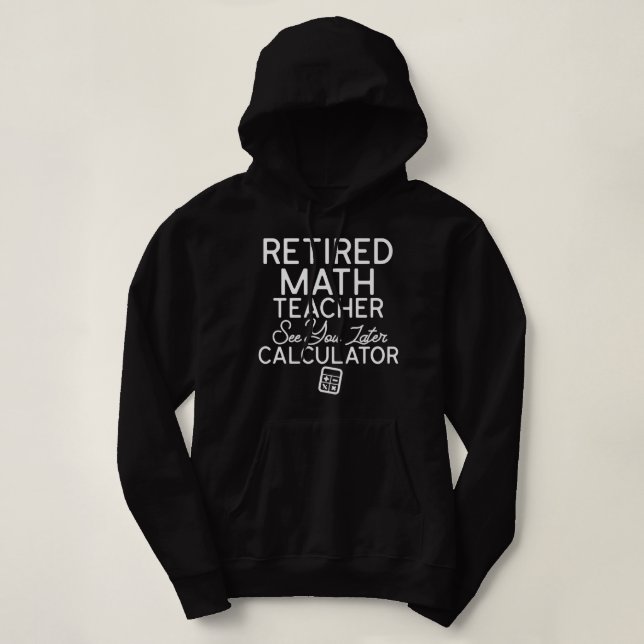 Funny Math Teacher Retirement Quotes Retired Teach Hoodie (Design Front)