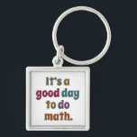 Funny Math Teacher Saying Mathematics Lover Gift Keychain<br><div class="desc">It's A Good Day To Do Math - the funny saying design makes an awesome & perfect outfit for math teachers men & women. Great gift idea for students boys & girls who love mathematics!</div>
