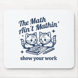 Funny Math Teacher The Math Ain't Mathin Kitten  Mouse Pad