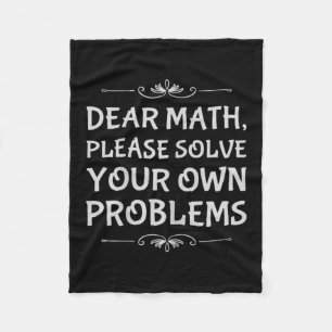Funny Math Tween Dear Math Please Solve Your Own P Fleece Blanket