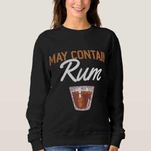 Funny May Contain Rum Drink Alcoholic Beverage Rum Sweatshirt