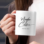 Funny Maybe Coffee Chic Cute Trendy Quote Coffee Mug<br><div class="desc">What's in this mug? Trendy,  cute,  funny coffee mug saying "Maybe coffee" in modern typography on the two-toned coffee mug. Loving the pink interior but available in many more colours. The bottom text is customizable.</div>