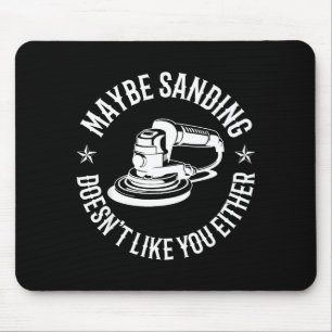 Funny Maybe Sanding Doesn't Like You Either Wooden Mouse Pad