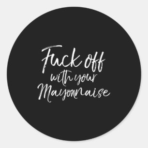 Funny Mayo Gag Gift Joke Quote For Off With Your M Classic Round Sticker
