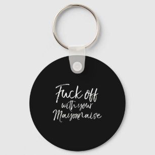 Funny Mayo Gag Gift Joke Quote For Off With Your M Keychain