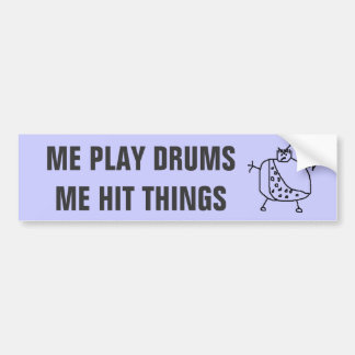 Funny "Me Play Drums Hit Things" Bumper Stickers