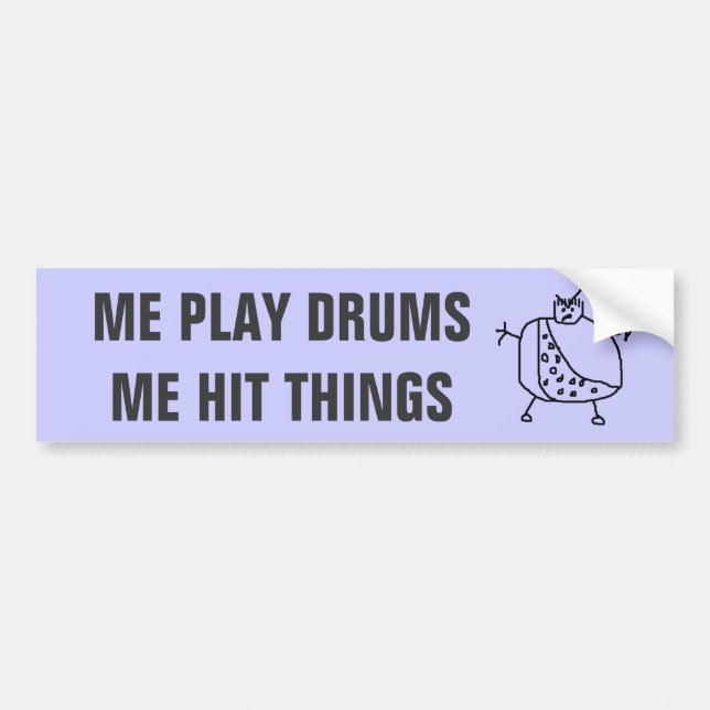 Funny "Me Play Drums Hit Things" Bumper Stickers (Front)