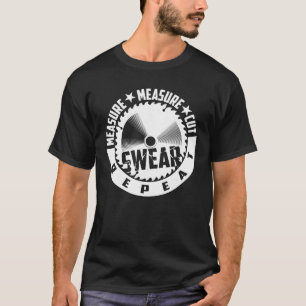 Funny Measure Measure Cut Swear Repeat Woodworker T-Shirt