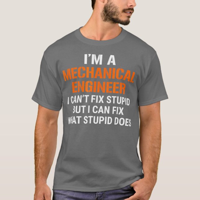 Funny Mechanical Engineer  I Cant Fi Stupid Tee (Front)