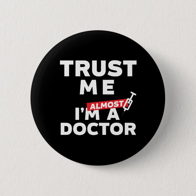 Funny Medical Student Trust Me I Am Almost Doctor 2 Inch Round Button (Front)
