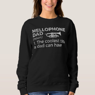 Funny Mellophone Dad Definition Marching Band 1 Sweatshirt