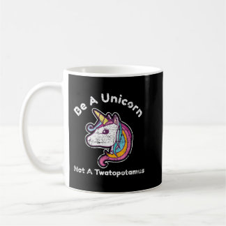 Funny Meme Be A Unicorn Not A Twatopotamus Coffee Mug