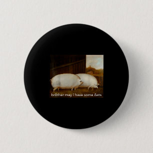 Funny Meme Brother May I Have Some Oats Tee  2 Inch Round Button