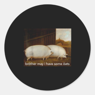 Funny Meme Brother May I Have Some Oats Tee  Classic Round Sticker