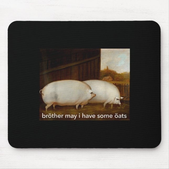Funny Meme Brother May I Have Some Oats Tee  Mouse Pad (Front)