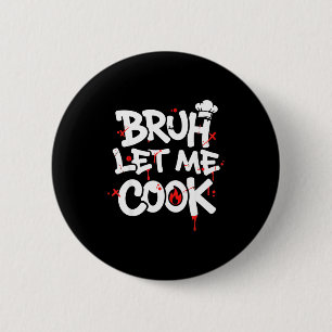 Funny Meme Cooking Retro Bruh Let Me Cook Mom Dad  2 Inch Round Button