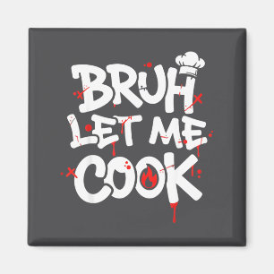 Funny Meme Cooking Retro Bruh Let Me Cook Mom Dad  Magnet