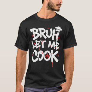 Funny Meme Cooking Retro Bruh Let Me Cook Mom Dad T-Shirt
