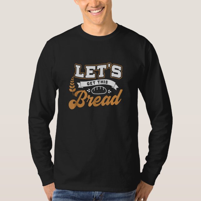 Funny Meme  Let's Get This Bread T-Shirt (Front)