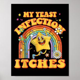Funny Meme My Yeast Infection Itches Weird Humour  Poster