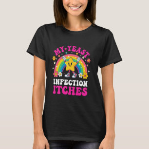 Funny Meme My Yeast Infection Itches Weird Humour T-Shirt